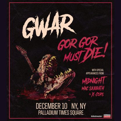GWAR GOR GOR MUST DIE